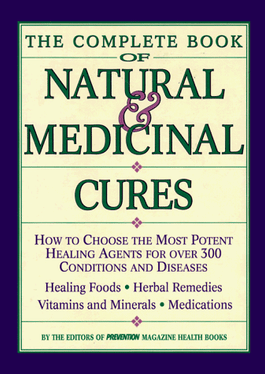 The Complete Book of Natural & Medicinal Cures: How to Choose the Most Potent Healing Agents for over 300 Conditions and Diseases