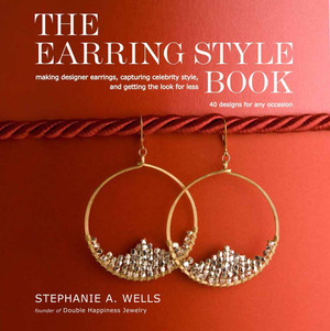 The Earring Style Book: Making Designer Earrings, Capturing Celebrity Style, and Getting the Look for Less