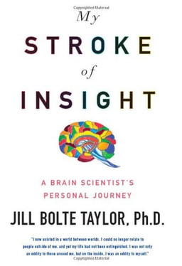My Stroke of Insight: A Brain Scientist's Personal Journey