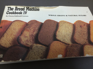 The Bread Machine Cookbook IV: Whole Grains & Natural Sugars (Nitty Gritty Cookbooks)