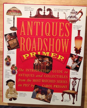 Antiques Roadshow Primer: The Introductory Guide to Antiques and Collectibles from the Most-Watched Series on PBS