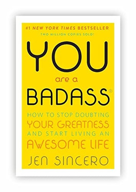 You Are a Badass: How to Stop Doubting Your Greatness and Start Living an Awesome Life