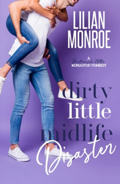Dirty Little Midlife Disaster: A Motorcycle Hottie Romantic Comedy (Heart’s Cove Hotties)