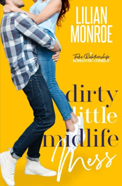 Dirty Little Midlife Mess: A Fake Relationship Romantic Comedy (Heart’s Cove Hotties)