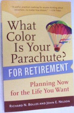 What Color Is Your Parachute? for Retirement: Planning Now for the Life You Want