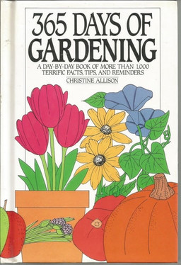 365 Days of Gardening: A Day-By-Day Book of More Than 1000 Terrific Facts, Tips, and Reminders