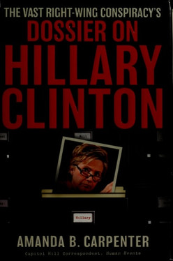 The Vast Right-Wing Conspiracy's Dossier on Hillary Clinton