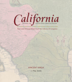 California: Mapping the Golden State through History: Rare And Unusual Maps From The Library Of Congress (Mapping the States through History)