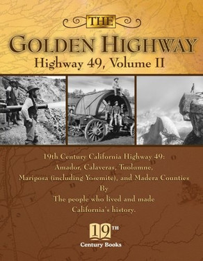 The Golden Highway: 19th century California including Amador, Calaveras, Tuolumne, Mariposa (including Yosemite), and Madera Counties