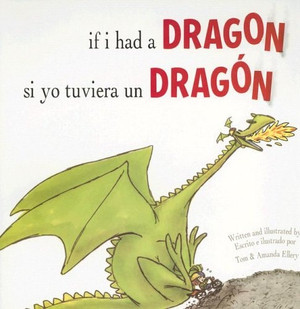If I Had a Dragon / Si Yo Tuviera Un Dragon (English and Spanish Edition)