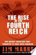 The Rise of the Fourth Reich: The Secret Societies That Threaten to Take Over America