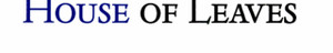 Mark Z. Danielewski's House of Leaves
