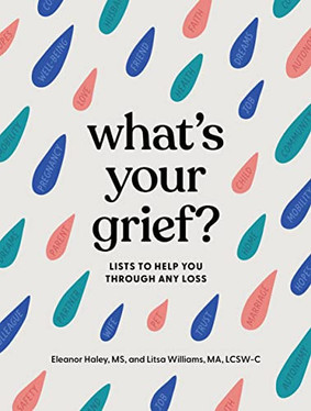 What's Your Grief?: Lists to Help You Through Any Loss (U) - SKU 161700