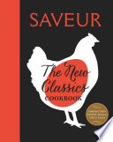 Saveur: The New Classics Cookbook: More than 1,000 of the world's best recipes for today's kitchen