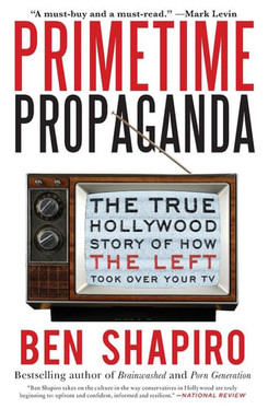 Primetime Propaganda: The True Hollywood Story of How the Left Took Over Your TV (U) - SKU 164039