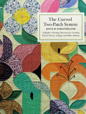 Curved Two Patch System: A Quilt Designer's Exciting Discovery for Creating Pieced Flowers, Foliage and Other Patterns (U) - SKU 164090