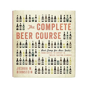 The Complete Beer Course Boot Camp for Beer Geeks: from Novice to Expert in Twelve Tasting Classes