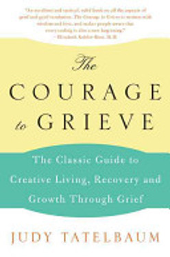 The Courage to Grieve The Classic Guide to Creative Living, Recovery, and Growth Through Grief