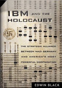 IBM and the Holocaust: The Strategic Alliance Between Nazi Germany and America's Most Powerful Corporation