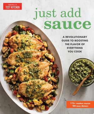 Just Add Sauce A Revolutionary Guide to Boosting the Flavor of Everything You Cook