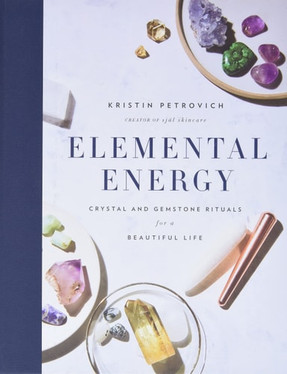 Elemental Energy Crystal and Gemstone Rituals for a Beautiful Life