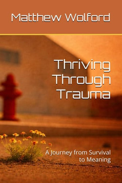Thriving Through Trauma: A Journey from Survival to Meaning (N) - SKU 166339