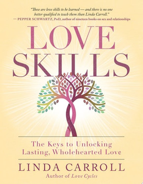Love Skills The Keys to Unlocking Lasting, Wholehearted Love