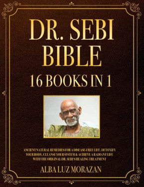Dr. Sebi Bible: 16-in-1: Ancient Natural Remedies for a Disease-Free Life. Detoxify Your Body, Cleanse Your System & Achieve a Radiant Life with the Original Dr. Sebi's Healing Treatment (U) - SKU 166373