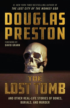 The Lost Tomb And Other Real-Life Stories of Bones, Burials, and Murder