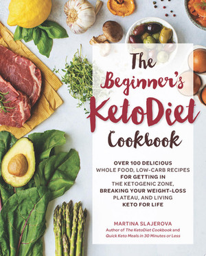 The Beginner's KetoDiet Cookbook Over 100 Delicious Whole Food, Low-Carb Recipes for Getting in the Ketogenic Zone Breaking Your Weight-Loss Plateau, and Living Keto for Life (U) - SKU 167001