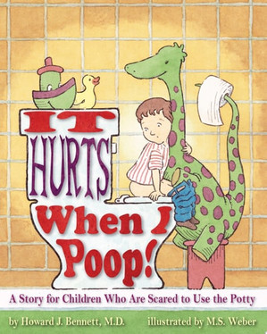 It Hurts When I Poop! A Story for Children Who Are Scared to Use the Potty