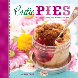 Cutie Pies 40 Sweet, Savory, and Adorable Recipes