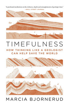 Timefulness How Thinking Like a Geologist Can Help Save the World (U) - SKU 167213