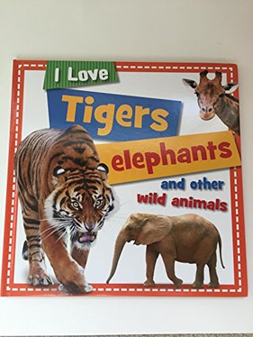 I Love Tigers, Elephants, and Other Animals