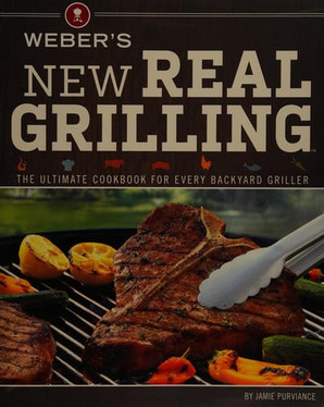 Weber's New Real Grilling The ultimate cookbook for every backyard griller (U) - SKU 167327