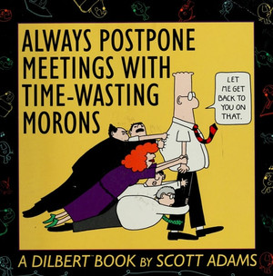 Always Postpone Meetings with Time-Wasting Morons