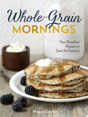 Whole-grain Mornings New Breakfast Recipes to Span the Seasons (U) - SKU 167626
