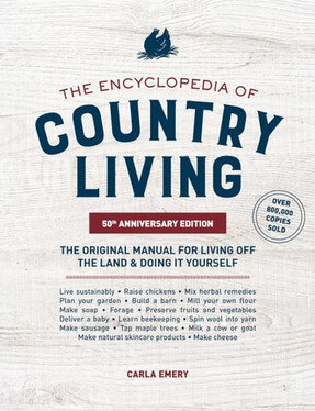 The Encyclopedia of Country Living, 50th Anniversary Edition The Original Manual for Living Off the Land & Doing It Yourself (Homesteading & Off-Grid Survival)