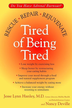 Tired of Being Tired Do You Have Adrenal Burnout? Rescue, Repair, Rejuvenate