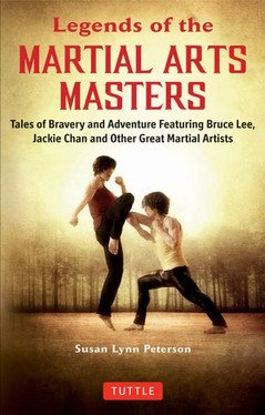 Legends of the Martial Arts Masters Tales of Bravery and Adventure Featuring Bruce Lee, Jackie Chan and Other Great Martial Artists