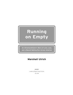 Running on Empty An Ultramarathoner's Story of Love, Loss, and a Record-setting Run Across America