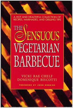 The Sensuous Vegetarian Barbeque A Hot and Healthful Collection of Recipes, Marinades and Grilling Tips