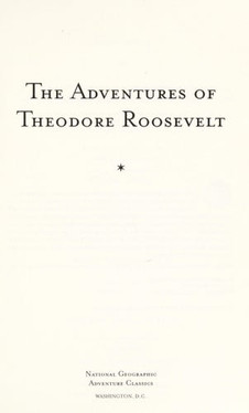 The Adventures of Theodore Roosevelt (National Geographic Adventure Classics)