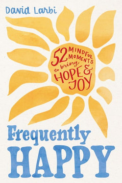 Frequently Happy 52 Mindful Moments to Bring Hope and Joy