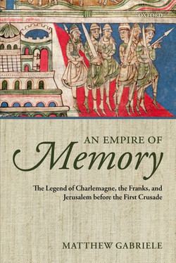 An Empire of Memory The Legend of Charlemagne, the Franks, and Jerusalem before the First Crusade
