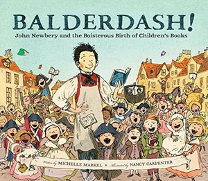 Balderdash! John Newbery and the Boisterous Birth of Children's Books (Nonfiction Books for Kids, Early Elementary History Books) (U) - SKU 169960