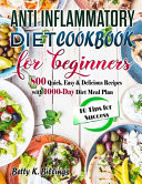 Anti-Inflammatory Diet Cookbook for Beginners 800 Quick, Easy and Delicious Recipes with 1000-Day Diet Meal Plan(10 Tips for Success