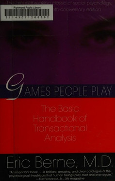 Games People Play The basic handbook of transactional analysis.