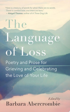 The Language of Loss Poetry and Prose for Grieving and Celebrating the Love of Your Life