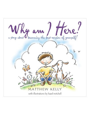 Why Am I Here? A Story about Becoming The-best-version-of-yourself!